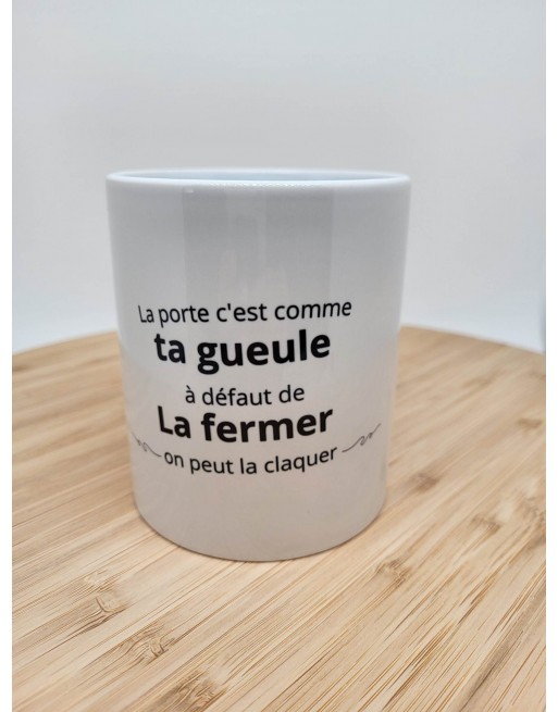 Mug La porte c'est comme ta gueule à défaut de la fermer on peut la claquer